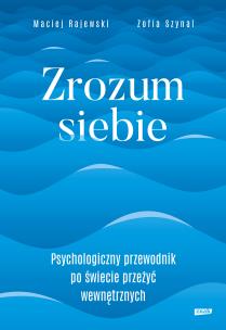 Okładka książki Zrozum siebie. Psychologiczny przewodnik po świecie przeżyć wewnętrznych