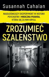 Zrozumieć szaleństwo. Najgłośniejszy eksperyment w historii psychiatrii  wyd. kieszonkowe. Autor: Cahalan Susannah. Multiszop.pl Okładka książki Zrozumieć szaleństwo. Najgłośniejszy eksperyment w historii psychiatrii  wyd. kieszonkowe