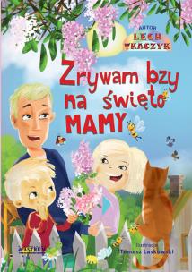 Zrywam bzy ma święto mamy. Autor: Lech Tkaczyk. Multiszop.pl Okładka książki Zrywam bzy ma święto mamy