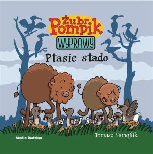Żubr Pompik. Wyprawy T.8 Ptasie stado. Autor: Tomasz Samojlik. Multiszop.pl Okładka książki Żubr Pompik. Wyprawy T.8 Ptasie stado
