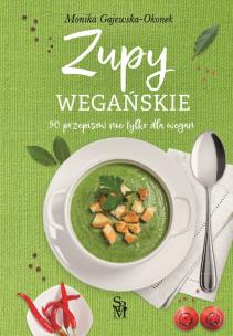 Zupy wegańskie. 90 przepisów nie tylko dla wegan. Autor: Monika Gajewska-Okonek. Multiszop.pl Okładka książki Zupy wegańskie. 90 przepisów nie tylko dla wegan