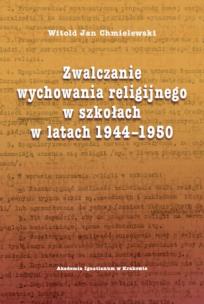 Okładka książki Zwalczanie wychowania religijnego w szkołach w latach 1944-1950