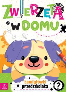 Zwierzęta w domu. Łamigłówki przedszkolaka. Autor: Bator Agnieszka. Multiszop.pl Okładka książki Zwierzęta w domu. Łamigłówki przedszkolaka