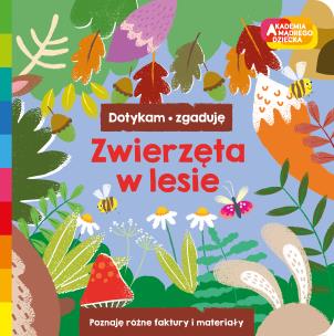 Okładka książki Zwierzęta w lesie. Akademia mądrego dziecka. Dotykam, zgaduję