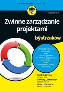 Zwinne zarządzanie projektami dla bystrzaków. Wydanie III. Autor: Layton Mark C., Steven J. Ostermiller, Dean J. Kynaston. Multiszop.pl Okładka książki Zwinne zarządzanie projektami dla bystrzaków. Wydanie III