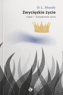 Zwycięskie życie - świadectwo życia cz.1. Autor: D.L. Moody. Multiszop.pl Okładka książki Zwycięskie życie - świadectwo życia cz.1