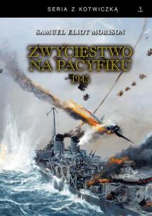 Zwycięstwo na Pacyfiku 1945 wyd. 2024. Autor: Morison Samuel Eliot. Multiszop.pl Okładka książki Zwycięstwo na Pacyfiku 1945 wyd. 2024