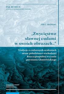 Okładka książki Zwycięstwo sławnej cudami w swoich obrazach Tradycje o cudownych ocaleniach miast południowo-wschodnich