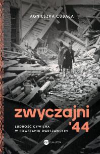 Okładka książki Zwyczajni '44. Ludność cywilna w pow. warszawskim