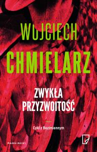 Zwykła przyzwoitość. Autor: Chmielarz Wojciech. Multiszop.pl Okładka książki Zwykła przyzwoitość
