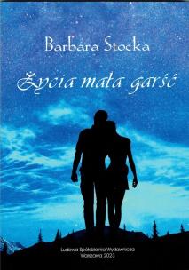 Życia mała garść. Autor: Barbara Stocka. Multiszop.pl Okładka książki Życia mała garść