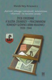 Okładka książki Życie codzienne a służba żołnierzy pracowników Komendy Głównej Armii Krajowej 1939-1944