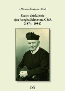Życie i działalność ojca Josepha Schwetera. Autor: Mirosław Grakowicz. Multiszop.pl Okładka książki Życie i działalność ojca Josepha Schwetera