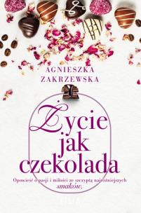 Życie jak czekolada. Autor: Zakrzewska Agnieszka. Multiszop.pl Okładka książki Życie jak czekolada