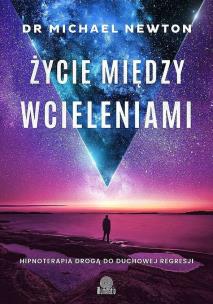 Życie między wcieleniami. Autor: Dr Michael Newton. Multiszop.pl Okładka książki Życie między wcieleniami