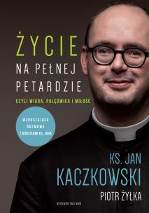 Życie na pełnej petardzie czyli wiara, polędwica i miłość wyd. 2. Autor: Jan Kaczkowski, Żyłka Piotr. Multiszop.pl Okładka książki Życie na pełnej petardzie czyli wiara, polędwica i miłość wyd. 2