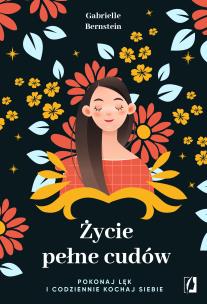 Życie pełne cudów. Autor: Gabrielle Bernstein. Multiszop.pl Okładka książki Życie pełne cudów