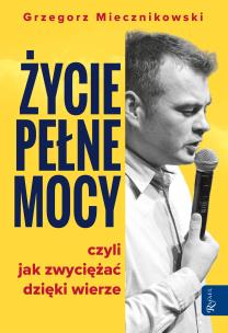 Życie pełne mocy. Autor: Grzegorz Miecznikowski. Multiszop.pl Okładka książki Życie pełne mocy