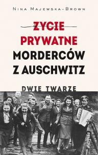 Okładka książki Życie prywatne morderców z Auschwitz. Dwie twarze