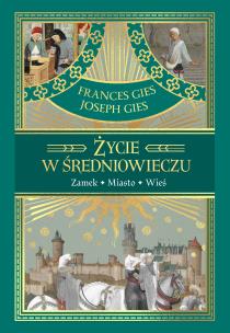 Życie w średniowieczu. Autor: Joseph Gies, Frances Gies. Multiszop.pl Okładka książki Życie w średniowieczu