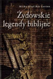 Żydowskie legendy biblijne. Autor: Micha Josef Bin Gorion. Multiszop.pl Okładka książki Żydowskie legendy biblijne