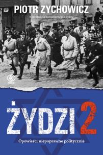 Żydzi 2. Opowieści niepoprawne politycznie cz.4. Autor: Piotr Zychowicz. Multiszop.pl Okładka książki Żydzi 2. Opowieści niepoprawne politycznie cz.4
