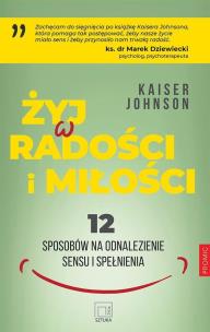 Żyj w radości i miłości. Autor: Kaiser Johnson. Multiszop.pl Okładka książki Żyj w radości i miłości