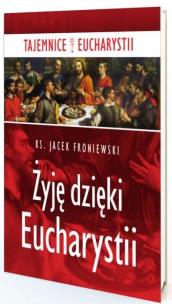 Żyję dzięki Eucharystii. Autor: Jacek Froniewski. Multiszop.pl Okładka książki Żyję dzięki Eucharystii