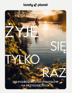 Żyje się tylko raz. 250 podróżniczych pomysłów na przygodę życia. Autor: Opracowanie zbiorowe. Multiszop.pl Okładka książki Żyje się tylko raz. 250 podróżniczych pomysłów na przygodę życia