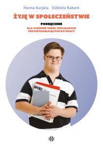 Żyję w społeczeństwie. Podręcznik dla uczniów.... Autor: Kurjata Hanna, Rabant Elżbieta. Multiszop.pl Okładka książki Żyję w społeczeństwie. Podręcznik dla uczniów...