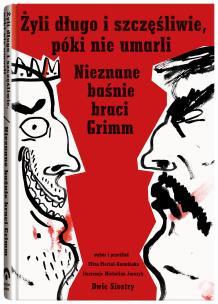 Żyli długo i szczęśliwie póki nie umarli. Autor: Grimm Jacob, Grimm Wilhelm. Multiszop.pl Okładka książki Żyli długo i szczęśliwie póki nie umarli