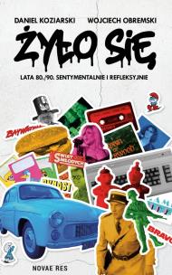 Żyło się. Autor: Daniel Koziarski, Wojciech Obremski. Multiszop.pl Okładka książki Żyło się