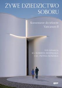 Żywe dziedzictwo Soboru. Komentarz do tekstów Vaticanum II. Autor: ks. Robert Woźniak, Roszak Piotr. Multiszop.pl Okładka książki Żywe dziedzictwo Soboru. Komentarz do tekstów Vaticanum II