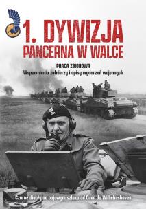 1. Dywizja Pancerna w walce. Czarne diabły na bojowym szlaku od Caen do Wilhelmshaven. Autor: Opracowanie zbiorowe. Multiszop.pl Okładka książki 1. Dywizja Pancerna w walce. Czarne diabły na bojowym szlaku od Caen do Wilhelmshaven