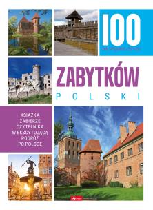 100 najpiękniejszych zabytków Polski. Autor: Opracowanie zbiorowe. Multiszop.pl Okładka książki 100 najpiękniejszych zabytków Polski