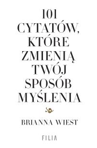 101 cytatów, które zmienią twój sposób myślenia. Autor: Brianna Wiest. Multiszop.pl Okładka książki 101 cytatów, które zmienią twój sposób myślenia