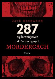 Okładka książki 287 najdziwniejszych faktów o seryjnych mordercach 