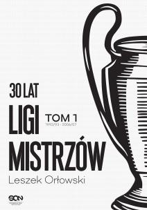 Okładka książki 30 lat Ligi Mistrzów. Tom 1 wyd. 2