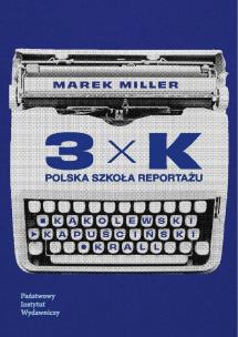 Okładka książki 3xK. Polska Szkoła Reportażu