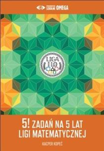 Okładka książki 5! zadań na 5 lat Ligi Matematycznej