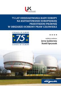 75 lat oddziaływania Rady Europy na kształtowanie europejskiej przestrzeni prawnej w obszarze ochrony praw człowieka. Autor: J. Jaskiernia, K. Spryszak. Multiszop.pl Okładka książki 75 lat oddziaływania Rady Europy na kształtowanie europejskiej przestrzeni prawnej w obszarze ochrony praw człowieka