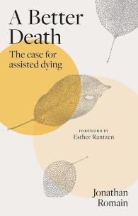 Okładka książki A Better Death. The Case for Assisted Dying