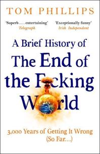 A Brief History of the End of the F*cking World wer. angielska. Autor: Phillips Tom. Multiszop.pl Okładka książki A Brief History of the End of the F*cking World wer. angielska