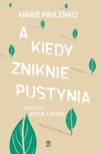 A kiedy zniknie pustynia - uszkodzone. Autor: Pavlenko Marie. Multiszop.pl Okładka książki A kiedy zniknie pustynia - uszkodzone