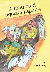 A krasnolud ugniata kapustę. Autor: Starzyńska-Ezop Anna. Multiszop.pl Okładka książki A krasnolud ugniata kapustę