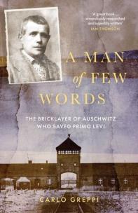 Okładka książki A Man of Few Words: The Bricklayer of Auschwitz Who Saved Primo Levi