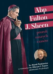 Abp Fulton J. Sheen. Prorok naszych czasów. Autor:   Praca zbiorowa. Multiszop.pl Okładka książki Abp Fulton J. Sheen. Prorok naszych czasów