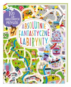 Absolutnie fantastyczne labirynty. Autor: Becky Wilson. Multiszop.pl Okładka książki Absolutnie fantastyczne labirynty