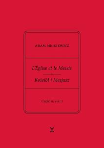 Okładka książki Adam Mickiewicz. L’Église et le Messie / Kościół i Mesjasz. Część II, vol. 1.