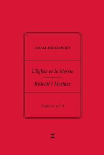Okładka książki Adam Mickiewicz. L’Église et le Messie / Kościół i Mesjasz. Część II, vol. 2